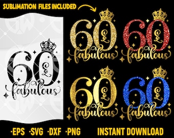 May include: A digital design featuring the number 60 with the word "fabulous" in a glittery gold, red, and blue design. The design includes a crown above the number 60. The text "Sublimation Files Included" and "Instant Download" are also included in the design.