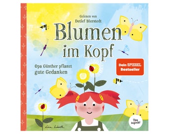 Blumen im Kopf |  Opa Günther pflanzt gute Gedanken (CD) | Kinderhörbuch über die Macht der Gedanken für Kinder und Erwachsene