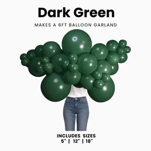 May include: A dark green balloon garland kit featuring various sizes of balloons including 5 inch, 12 inch, and 18 inch options. The text reads Dark Green, MAKES A 6FT BALLOON GARLAND, and INCLUDES SIZES 5 inch | 12 inch | 18 inch.