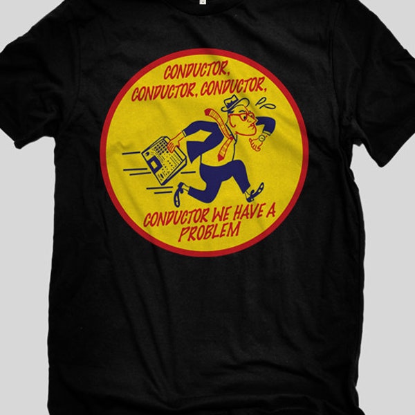 Conductor, Conductor, Conductor, We Have A Problem T-shirt