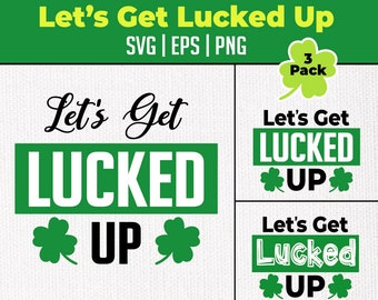 Let's Get LUCKED Up SVG: St Patrick's Day T-Shirt Design (Digital Download)