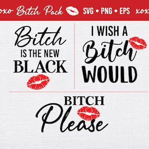 Bitch 3 Pack svg eps png | Bitch is the new Black | Bitch Please | I Wish a Bitch WOULD | Funny Bitch Sticker | Bitch Decal | Lipstick Kiss
