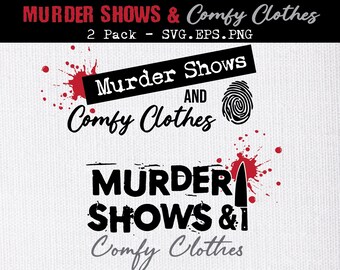 Murder Shows & Comfy Clothes SVG, Crime Documentary T-shirt (Digital Download)