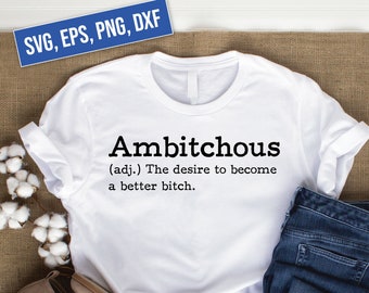 Ambitchous svg, eps, dxf, png | The Desire To Become A Better Bitch | Life Goals | Sassy T-shirt Design | Popular t-shirt | Bitch svg