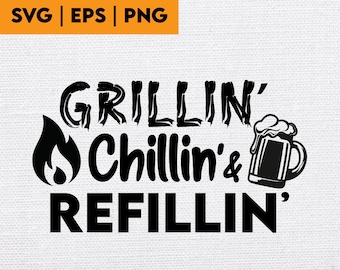 Grillin Chillin Refillin SVG: Father's Day Dad Gift (Digital Files)