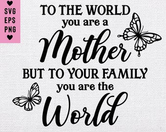 Mother's Day Quote SVG: To the World, You Are a Mother (Digital Download)