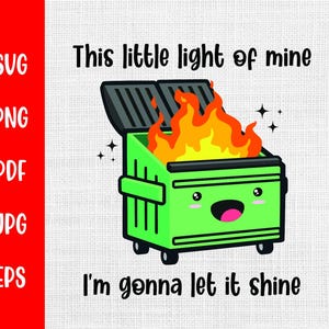 Dumpster Fire svg, jpg, png, eps, pdf / Questa mia piccola luce, la lascerò brillare/ Clip Art divertente