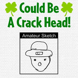 May include: A black and white line drawing of a leprechaun wearing a hat. The drawing is labeled "Amateur Sketch" and the text "Could Be A Crack Head!" is above the drawing.