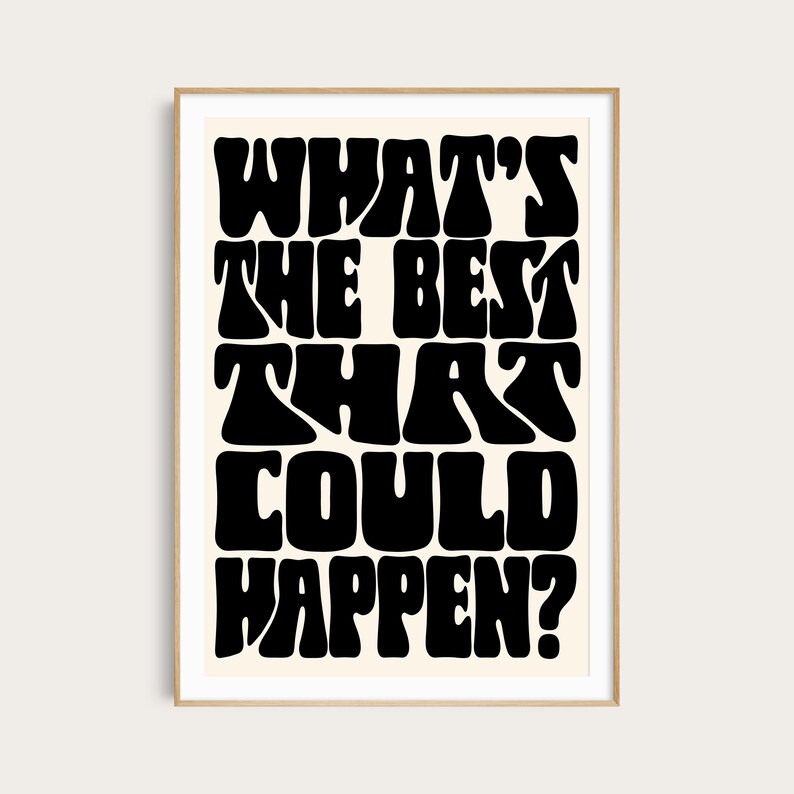 Puede incluir: Un p&oacute;ster en blanco y negro con el texto "What's the best that could happen?" en una fuente retro y psicod&eacute;lica.