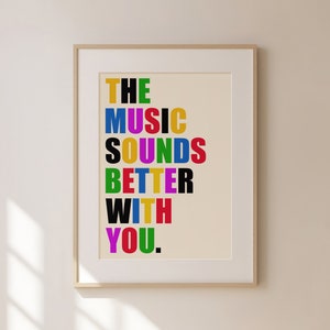 The Music Sounds Better With You Poster, Dance Music Art Print, Gig Poster, Colourful Typography Print, Preppy Dorm Room Wall Art | T026
