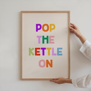 Pop the Kettle On Art Print, Multicolour Typography, Colourful Kitchen Wall Art, Tea Lover Gift, Trendy Kitchen Print, 4JE04