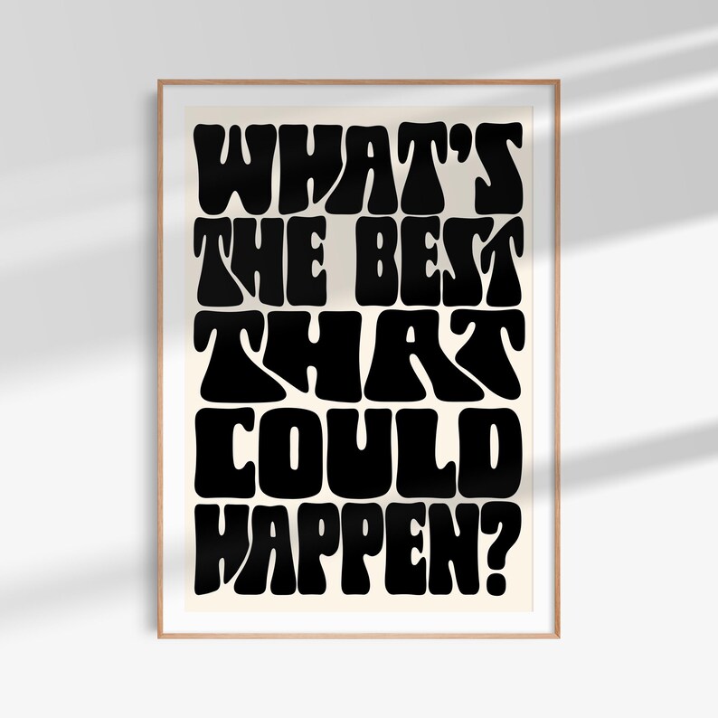 Puede incluir: Impresi&oacute;n tipogr&aacute;fica en blanco y negro con el texto "What's the best that could happen?" en un estilo retro y psicod&eacute;lico.