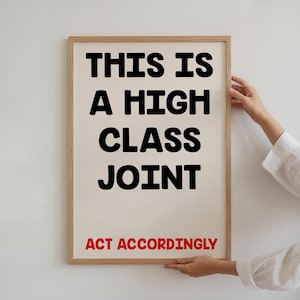 Funny Entryway Print: This Is A High Class Joint, Act Accordingly (Digital Download)