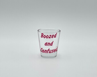 Boozed and Confused Shot Glass Choose Size Party Gift Favor Cute Funny Birthday Bachelor/ette Shot Glass Custom Single Double Glass