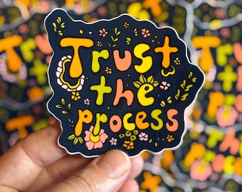 Trust the Process- Floral Sticker – 3x3 Weatherproof Vinyl – Colorful Boho Quote Decal – Positive Affirmation Sticker