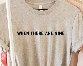 When There Are Nine Shirt, Ruth Bader Ginsburg, RBG Tshirt, Feminist T shirt, Feminist Gift, Girl Power Shirt, Women's Right Shirt, Feminism