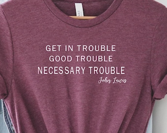 Get in Trouble Good Trouble Necessary Trouble John Lewis Shirt, Civil Rights Icon Shirt, John Lewis Protest Shirt , Equality Shirt