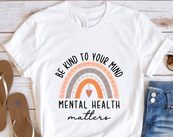 Mental Health Matters, Mental Health Shirt, Be Kind To Your Mind Mental Health Matters Shirt, Mental Health Awareness Boho Rainbow Shirt