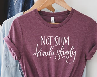 Not Slim Kinda Shady, Sarcastic Shirt, Funny Shirts For Women, Funny Gifts For Mom, Womens Funny Shirts, New Mom Gift, Mom Life Shirts
