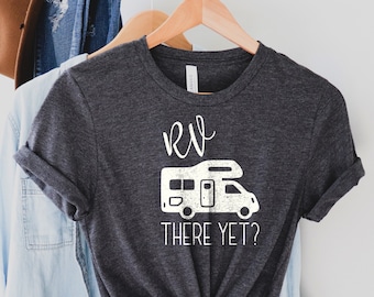 RV there yet shirt, RV shirt, Camper Shirt, Camp shirt, Adventure Shirt, Family camp shirts, Adventurer Gift, Camping Shirt, Hiking Shirt