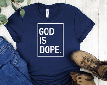 God is Dope, God Lover Shirt, Religious Shirt, Jesus Believer Shirt, Love Jesus, God is Good, God Shirt, Trust God, God Loves Me, Unisex Tee