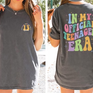 Custom Official Teenager Era Comfort Colors Shirt, In My Teenage Era Shirt, Teenager 13 Sweatshirt, 13th Birthday, Girl Thirteenth Shirt