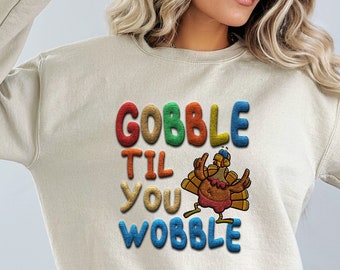 Gobble Gobble Til You Wobble Sweatshirt, Thanksgiving Sweatshirt,Turkey Shirt,Gift For Thanksgiving,Funny Turkey Sweatshirt,Thanksgiving Day