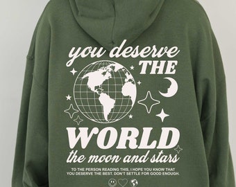 You deserve the world- Hoodie- Aesthetic hoodie, trendy sweatshirt, green hoodie, VSCO, Positive Hoodie, Mental Health Shirt, Word on back