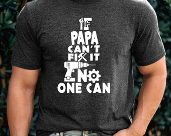 Papa Shirt, If He Can't Fix It No One Can, Funny Dad Tee, Gift