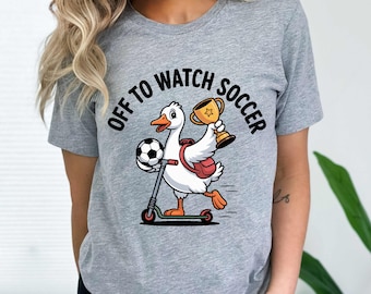 Funny Soccer Mom Goose Shirt – Off to Watch Soccer Tee (Unisex Fit)