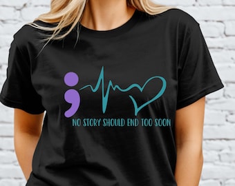 Suicide Awareness Women's Shirt, No Story Should End Too Soon Shirt, Suicide Prevention Shirt, Mental Health Awareness Shirt