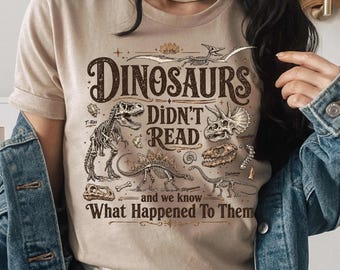 Funny Dinosaurs Didn't Read T-shirt: Retro Book Lover Literacy Tee