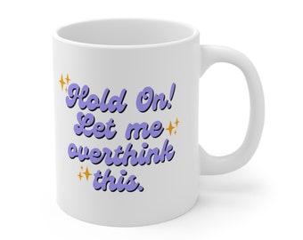 Hold On Let Me Overthink This Ceramic Mug Funny Meme Coffee Cup Joke Gifts Aesthetic Mug Relatable Gifts Fun Mug Tea Cup Overthinker