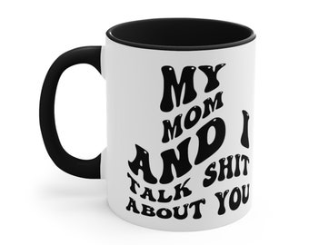 My Mom and I Talk Shit About You Ceramic Mug Accent Handle Coffee Mug Gifts for Mothers Daughters Sons Aesthetic Tea Cup Mothers Day