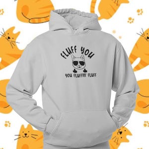 Fluff You Cat Hoodie Funny Graphic Quote Pullover Hoodie for Cat Lovers Unisex Sarcastic Cat Attitude Design Comfy Hoodie