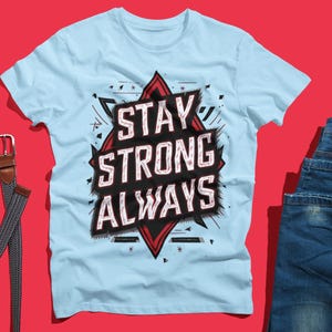 Stay Strong Always Shirt  Bold Motivational Typography Design for Gym, Fitness, Mental Health  Daily Positivity Lovers