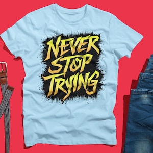 Never Stop Trying Shirt - Yellow Bold 3D Comic Typography Design for Grit, Motivation & Athletic Determination