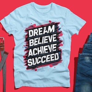 Motivational Graphic Tees, Dream Believe Achieve Succeed Inspirational T-Shirt, Unisex Tops, Positive Quote Shirt, Success Gifts