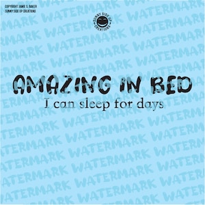 May include: A light blue background with the text "AMAZING IN BED I can sleep for days" in black. The background is covered with the repeated text "WATERMARK" in a light blue colour.