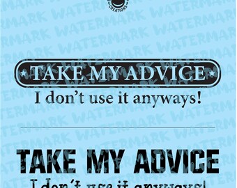 ¡Toma mi consejo no lo uso de todos modos! diseño para camisas, calcomanías, taza, sombrero - vector digital, photoshop, svg, ai, jpeg y png archivo