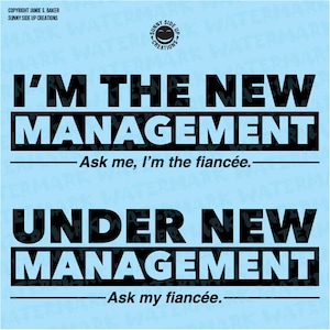 Under New Management & I&#39;m the New Management Fiancée design for shirts - digital vector, photoshop, svg, dfx, eps, pde, ai, jpeg, and png