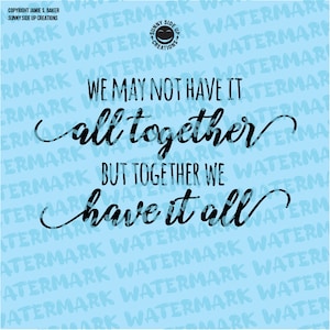 We may not have it all together but together we have it all design 4 shirts, wall decal - digital vector, photoshop, svg, ai, jpeg, png file