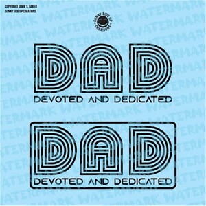 May include: Black and white graphic design of the word "DAD" with the words "Devoted and Dedicated" underneath. The design is repeated twice, once with a black outline and once without.