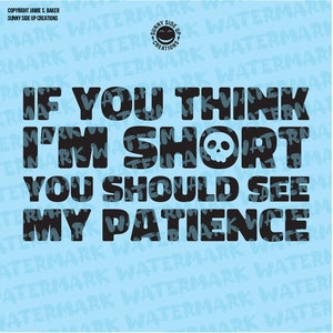 May include: Black and white text graphic on a light blue background. The text reads "If you think I'm short you should see my patience." A skull and crossbones graphic is included in the word "short".