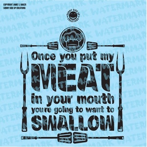 May include: Black and white graphic text on a light blue background. The text reads "Once you put my MEAT in your mouth you're going to want to SWALLOW".