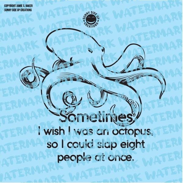 Sometimes I wish I was an octopus, so I could slap eight people at once design 4 shirt - digital vector, photoshop, svg, ai, jpeg, png file