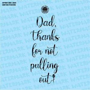 May include: A blue background with black text that reads "Dad, thanks for not pulling out?" with a small balloon graphic.