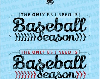 The only BS I need is Baseball Season design for shirts - digital vector, photoshop, svg, ai, jpeg, and png file