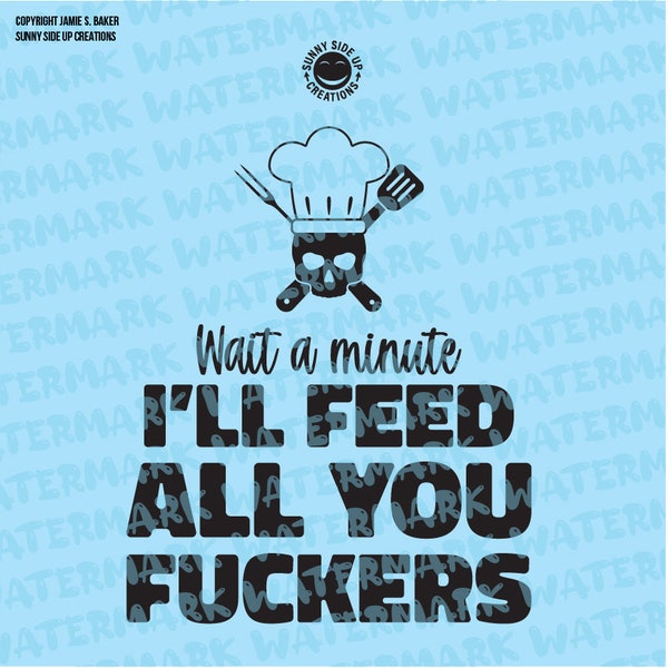 Wait a minute, I'll feed all you fuckers skull, chef hat, & utensils for apron - digital vector, photoshop, svg, ai, jpeg, dfx, and png file