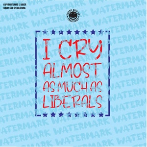 May include: Red and blue graphic text on a light blue background. The text reads "I cry almost as much as liberals".